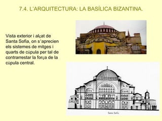 7.4. L’ARQUITECTURA: LA BASÍLICA BIZANTINA.

Vista exterior i alçat de
Santa Sofia, on s’aprecien
els sistemes de mitges i
quarts de cúpula per tal de
contrarrestar la força de la
cúpula central.

 