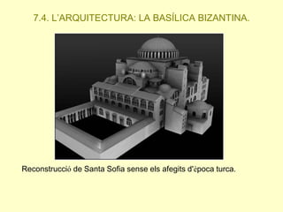 7.4. L’ARQUITECTURA: LA BASÍLICA BIZANTINA.

Reconstrucció de Santa Sofia sense els afegits d'època turca.

 