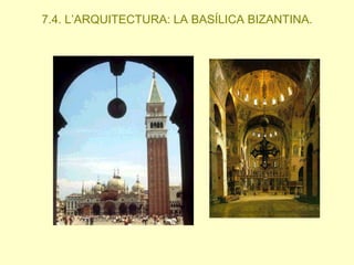 7.4. L’ARQUITECTURA: LA BASÍLICA BIZANTINA.

 