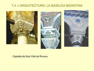 7.4. L’ARQUITECTURA: LA BASÍLICA BIZANTINA

Capitells de Sant Vital de Ràvena.

 
