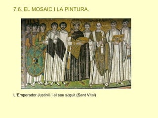 7.6. EL MOSAIC I LA PINTURA.

L’Emperador Justinià i el seu sèquit (Sant Vital)

 