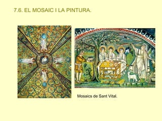 7.6. EL MOSAIC I LA PINTURA.

Mosaics de Sant Vital.

 