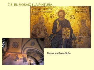 7.6. EL MOSAIC I LA PINTURA.

Mosaics a Santa Sofia

 