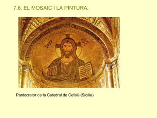 7.6. EL MOSAIC I LA PINTURA.

Pantocrator de la Catedral de Cefalú (Sicília)

 