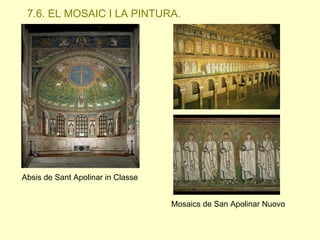 7.6. EL MOSAIC I LA PINTURA.

Absis de Sant Apolinar in Classe
Mosaics de San Apolinar Nuovo

 