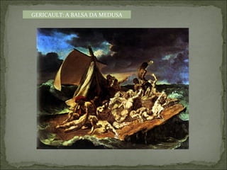 GERICAULT: A BALSA DA MEDUSA
 