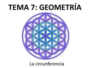 TEMA 7: GEOMETRÍA
La circunferencia
 