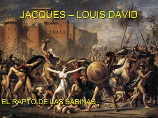 JACQUES – LOUIS DAVID EL RAPTO DE LAS SABINAS 