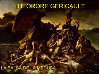 THEORORE GERICAULT LA BALSA DE LA MEDUSA 