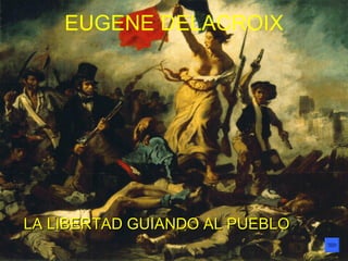 LA LIBERTAD GUIANDO AL PUEBLO EUGENE DELACROIX 