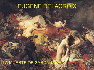 LA MUERTE DE SARDANÁPALO EUGENE DELACROIX 