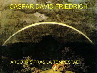 ARCO IRIS TRAS LA TEMPESTAD CASPAR DAVID FRIEDRICH 