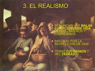 3. EL REALISMO  DENUNCIAN LAS  MALAS CONDICIONES DE VIDA  DE LOS OBREROS Y CAMPESINOS INFLUIDO POR LA REVOLUCIÓN DE 1848 TEMAS  COTIDIANOS  Y DEL  TRABAJO 