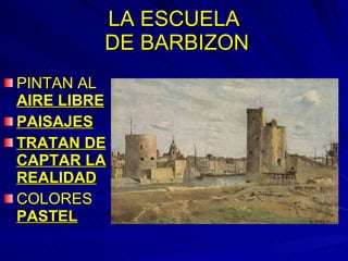 LA ESCUELA  DE BARBIZON PINTAN AL  AIRE LIBRE PAISAJES TRATAN DE CAPTAR LA REALIDAD COLORES  PASTEL 