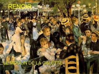 LE MOULIN DE LA GALETTE RENOIR 