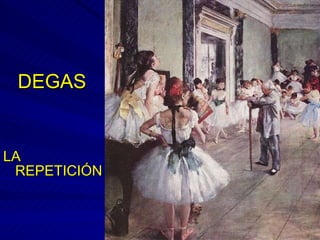 DEGAS LA REPETICIÓN 