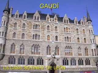 GAUDÍ LA CASA “BOTINES” DE LEÓN 
