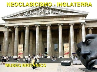 NEOCLASICISMO -   INGLATERRA MUSEO BRITÁNICO 