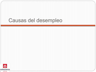 Causas del desempleo
 