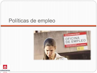 Políticas de empleo
 