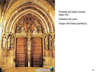 Portada del Dado (norte).
Siglo XIV.
Catedral de León.
Virgen del Dado (parteluz).




                              28
 