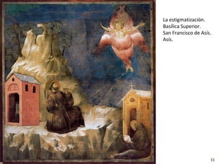 La estigmatización.
Basílica Superior.
San Francisco de Asís.
Asís.




                     31
 