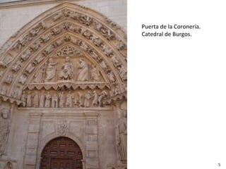 Puerta de la Coronería.
Catedral de Burgos.




                          5
 