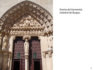 Puerta del Sarmental.
Catedral de Burgos.




                        2
 