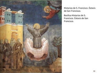 Historias de S. Francisco. Éxtasis
de San Francisco.
Basílica Historias de S.
Francisco. Éxtasis de San
Francisco.




                               30
 