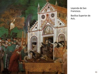 Leyenda de San
Francisco.
Basílica Superior de
Asís.




                       33
 