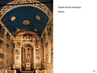 Capilla de los Scrovegni.
Giotto.




                            36
 