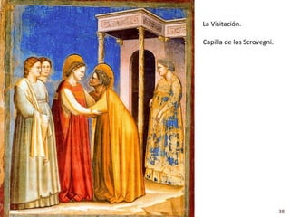 La Visitación.

Capilla de los Scrovegni.




                            38
 
