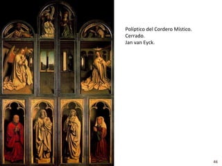 Políptico del Cordero Místico.
Cerrado.
Jan van Eyck.




                                 46
 