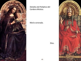 Detalles del Políptico del
Cordero Místico.




María coronada.




                             Dios.




              49
 