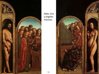 Adán, Eva
y ángeles
músicos.




   51
 