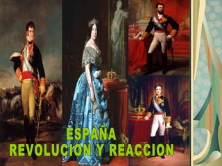 ESPAÑA REVOLUCIÓN Y REACCIÓN ESPAÑA REVOLUCION Y REACCION 