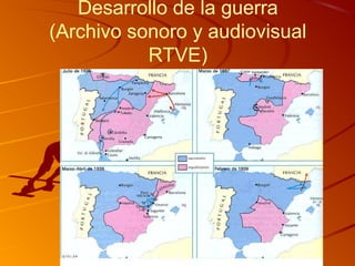 Desarrollo de la guerra
(Archivo sonoro y audiovisual
RTVE)
 