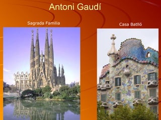 Antoni Gaudí
Casa BatllóSagrada Familia
 