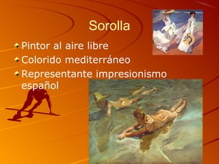 Sorolla
Pintor al aire libre
Colorido mediterráneo
Representante impresionismo
español
 