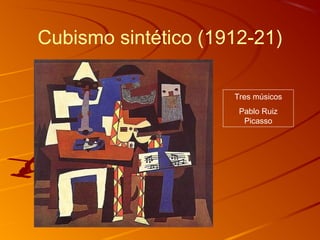 Tres músicos
Pablo Ruiz
Picasso
Cubismo sintético (1912-21)
 