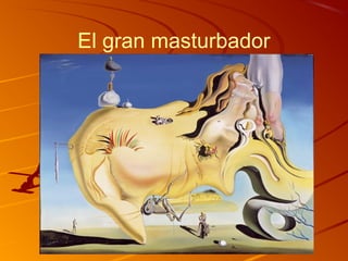 El gran masturbador
 