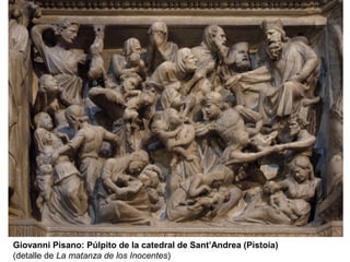 Giovanni Pisano: Púlpito de la catedral de Sant’Andrea (Pistoia)
(detalle de La matanza de los Inocentes)
 