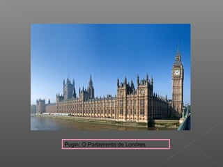 Pugin: O Parlamento de Londres
 