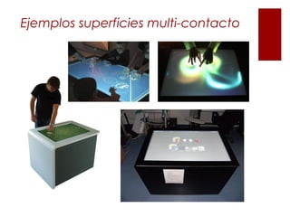 Ejemplos superficies multi-contacto
12
 