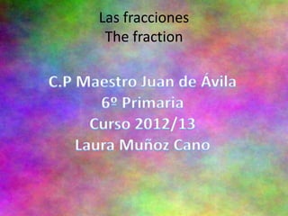 Las fracciones
 The fraction
 