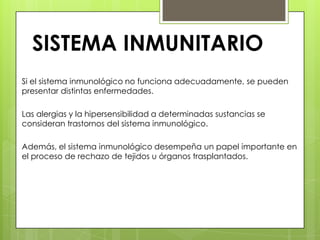SISTEMA INMUNITARIO
Entre algunos de los ejemplos de trastornos inmunológicos se incluyen
los siguientes:
 La inmunodefic...