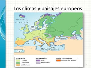 Los climas y paisajes europeos




           Profesor: Javier Anzano   14
 