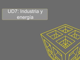 UD7: Industria y
   energía
 