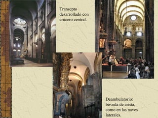 Deambulatorio: bóveda de arista, como en las naves laterales. Transepto desarrollado con crucero central. 