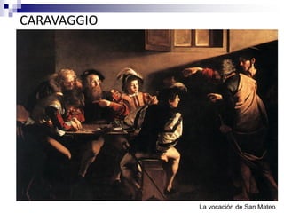 CARAVAGGIO
La vocación de San Mateo
 